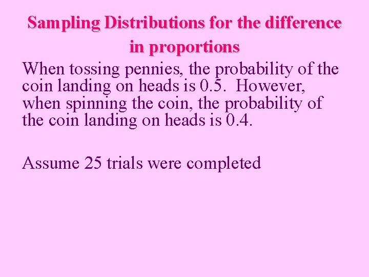 Sampling Distributions for the difference in proportions When tossing pennies, the probability of the