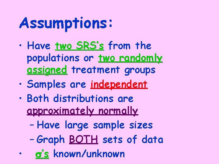 Assumptions: • Have two SRS’s from the populations or two randomly assigned treatment groups