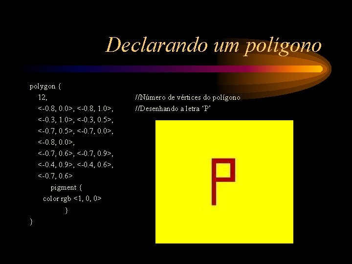 Declarando um polígono polygon { 12, <-0. 8, 0. 0>, <-0. 8, 1. 0>,
