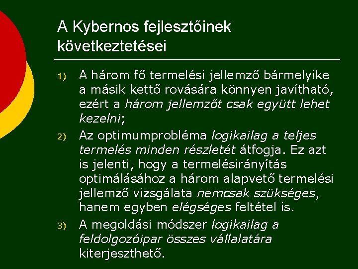 A Kybernos fejlesztőinek következtetései 1) 2) 3) A három fő termelési jellemző bármelyike a