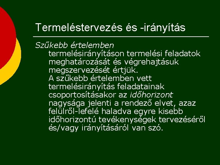 Termeléstervezés és -irányítás Szűkebb értelemben termelésirányításon termelési feladatok meghatározását és végrehajtásuk megszervezését értjük. A