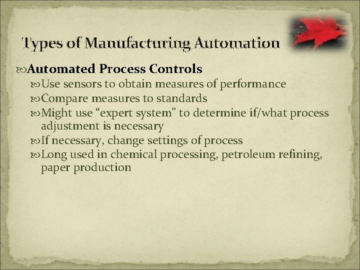 Types of Manufacturing Automation Automated Process Controls Use sensors to obtain measures of performance