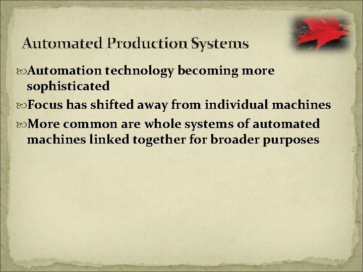 Automated Production Systems Automation technology becoming more sophisticated Focus has shifted away from individual