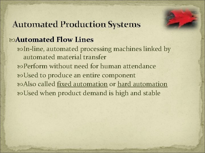 Automated Production Systems Automated Flow Lines In-line, automated processing machines linked by automated material