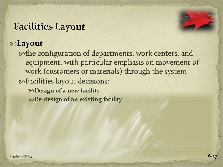 Facilities Layout the configuration of departments, work centers, and equipment, with particular emphasis on
