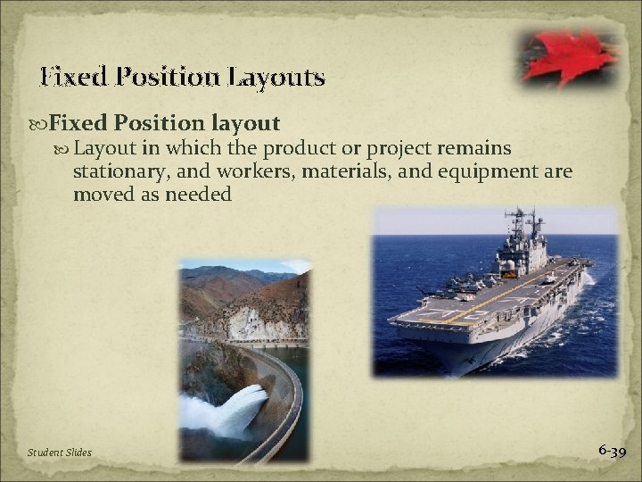 Fixed Position Layouts Fixed Position layout Layout in which the product or project remains