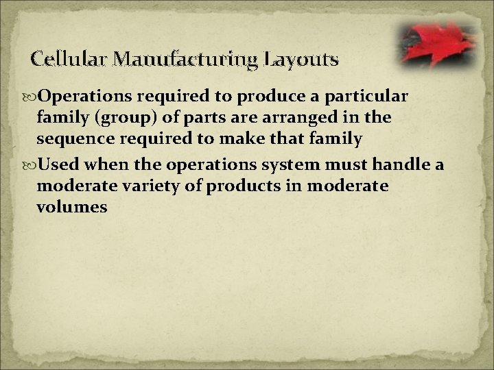 Cellular Manufacturing Layouts Operations required to produce a particular family (group) of parts are