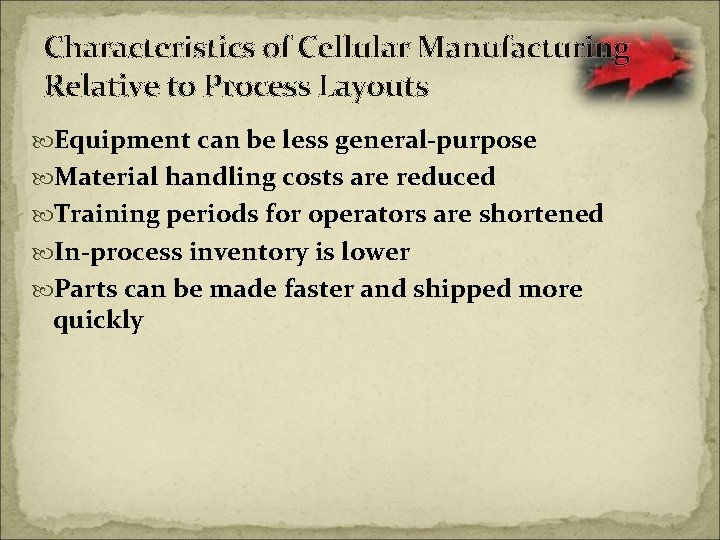 Characteristics of Cellular Manufacturing Relative to Process Layouts Equipment can be less general-purpose Material