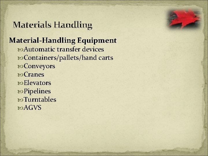 Materials Handling Material-Handling Equipment Automatic transfer devices Containers/pallets/hand carts Conveyors Cranes Elevators Pipelines Turntables