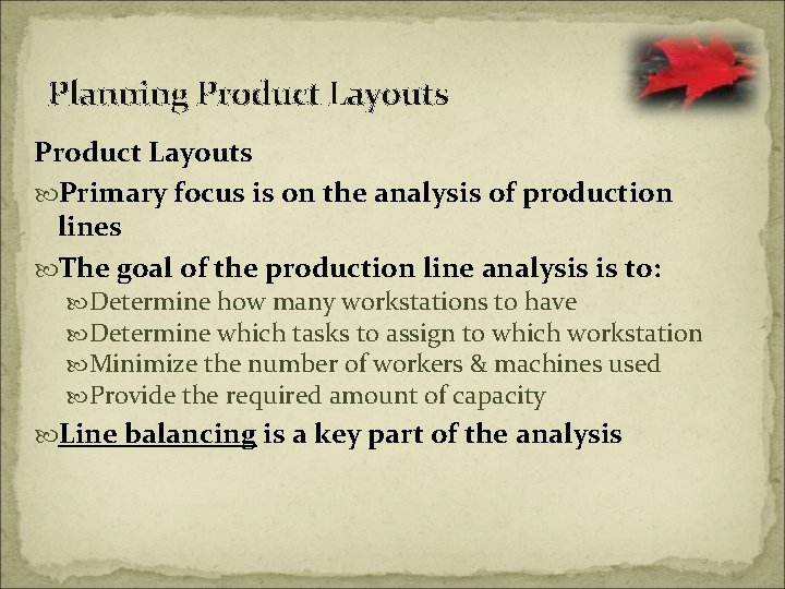 Planning Product Layouts Primary focus is on the analysis of production lines The goal