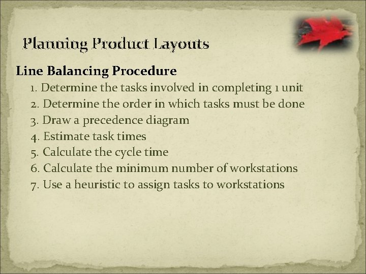 Planning Product Layouts Line Balancing Procedure 1. Determine the tasks involved in completing 1