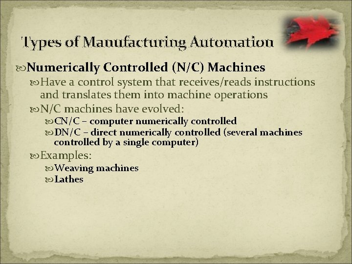 Types of Manufacturing Automation Numerically Controlled (N/C) Machines Have a control system that receives/reads