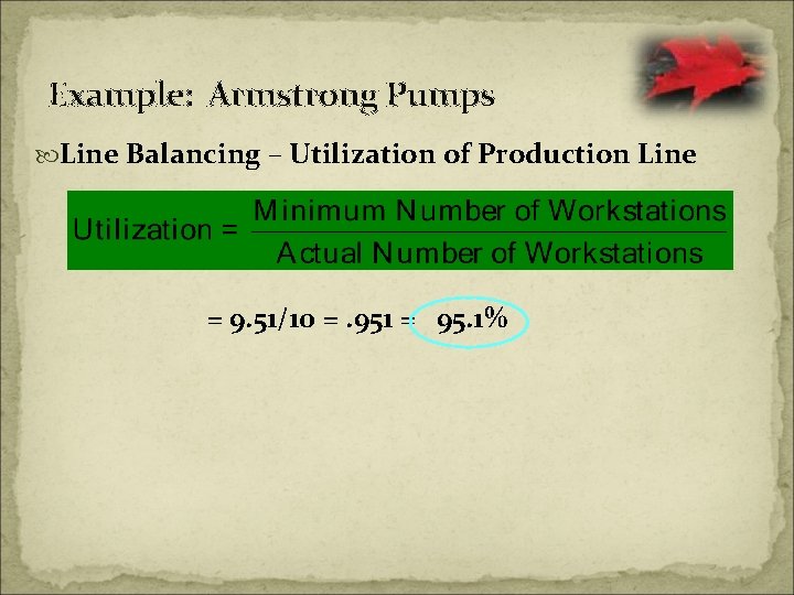 Example: Armstrong Pumps Line Balancing – Utilization of Production Line = 9. 51/10 =.