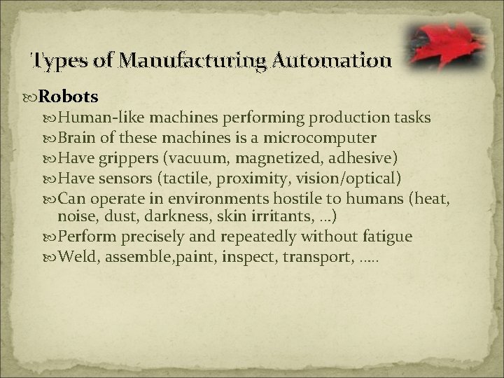 Types of Manufacturing Automation Robots Human-like machines performing production tasks Brain of these machines