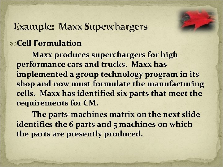 Example: Maxx Superchargers Cell Formulation Maxx produces superchargers for high performance cars and trucks.