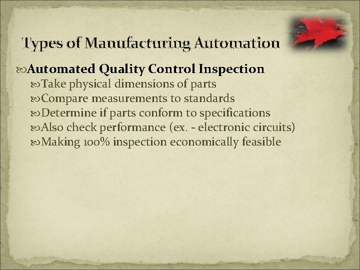 Types of Manufacturing Automation Automated Quality Control Inspection Take physical dimensions of parts Compare