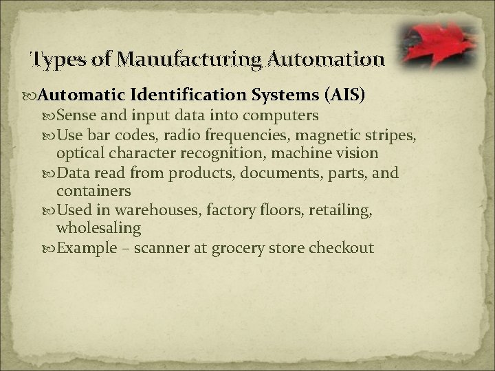 Types of Manufacturing Automation Automatic Identification Systems (AIS) Sense and input data into computers