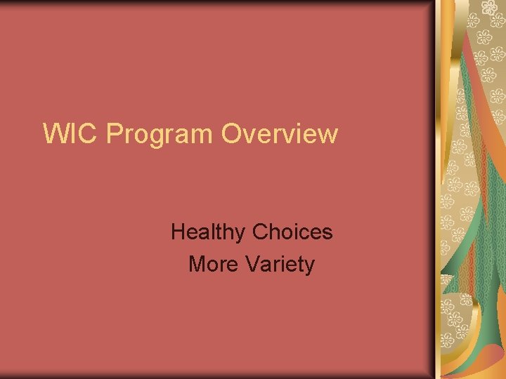 WIC Program Overview Healthy Choices More Variety 