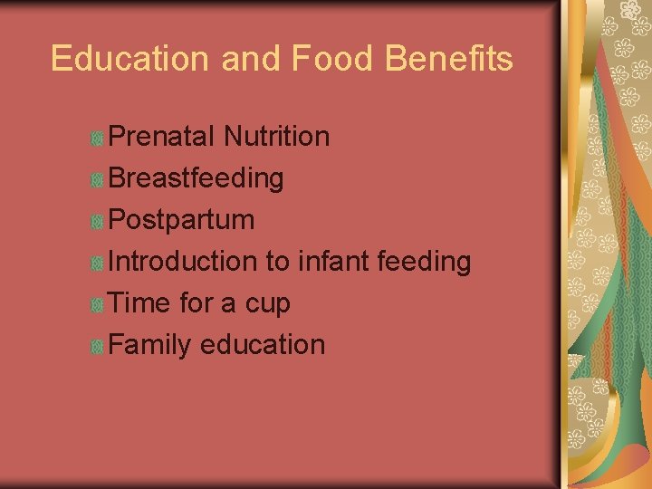 Education and Food Benefits Prenatal Nutrition Breastfeeding Postpartum Introduction to infant feeding Time for