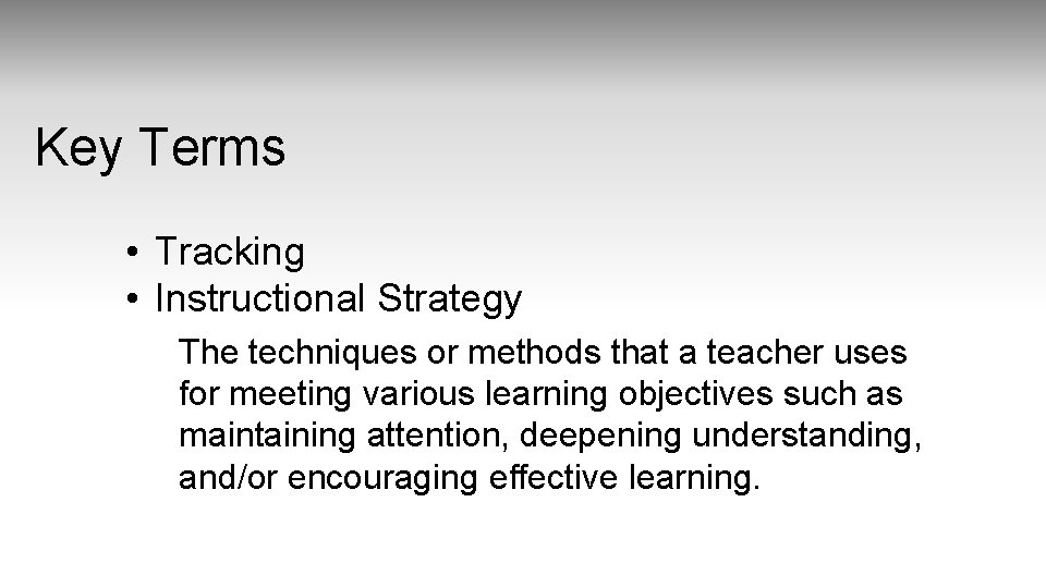 Key Terms • Tracking • Instructional Strategy The techniques or methods that a teacher