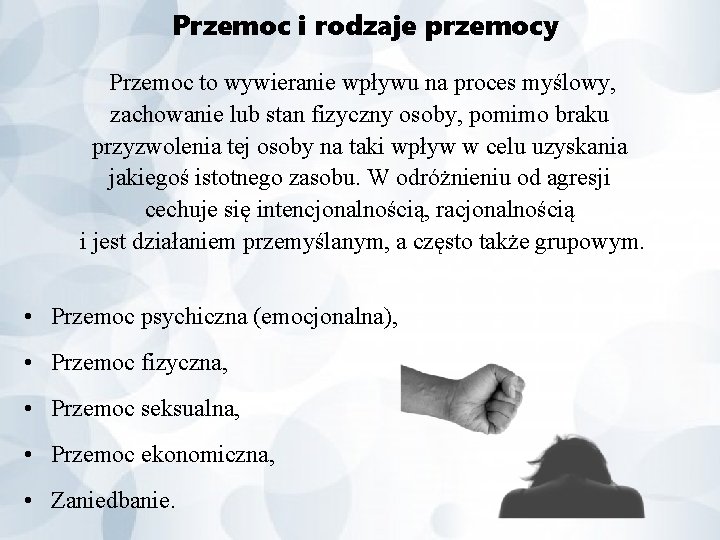 Przemoc i rodzaje przemocy Przemoc to wywieranie wpływu na proces myślowy, zachowanie lub stan