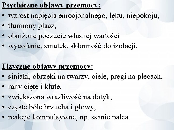 Psychiczne objawy przemocy: • wzrost napięcia emocjonalnego, lęku, niepokoju, • tłumiony płacz, • obniżone