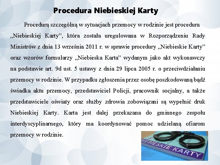 Procedura Niebieskiej Karty Procedurą szczególną w sytuacjach przemocy w rodzinie jest procedura „Niebieskiej Karty”,