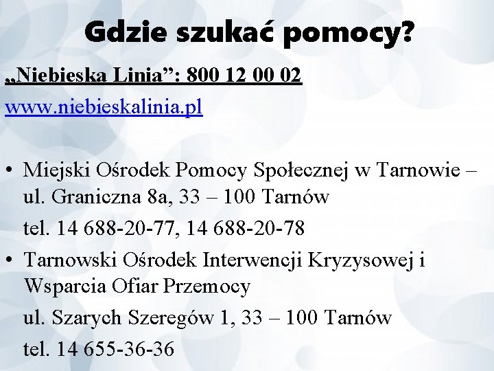 Gdzie szukać pomocy? „Niebieska Linia”: 800 12 00 02 www. niebieskalinia. pl • Miejski