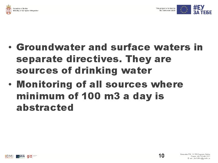  • Groundwater and surface waters in separate directives. They are sources of drinking