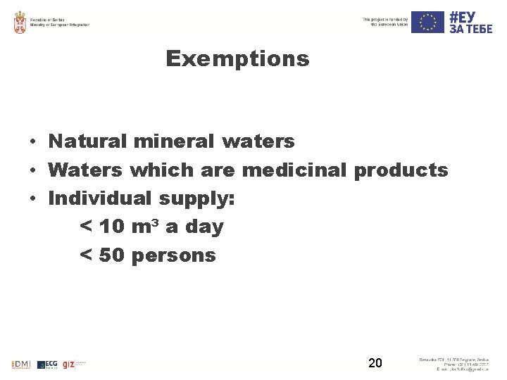 Exemptions • Natural mineral waters • Waters which are medicinal products • Individual supply: