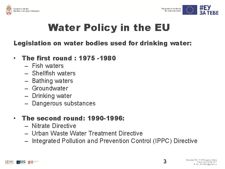 Water Policy in the EU Legislation on water bodies used for drinking water: •