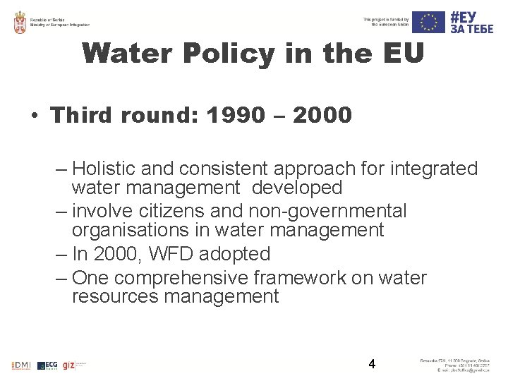 Water Policy in the EU • Third round: 1990 – 2000 – Holistic and