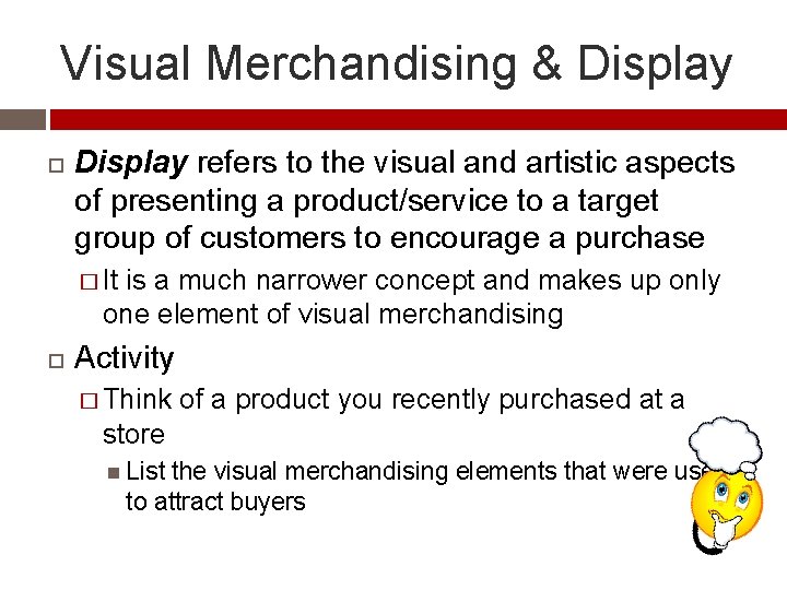 Visual Merchandising & Display refers to the visual and artistic aspects of presenting a