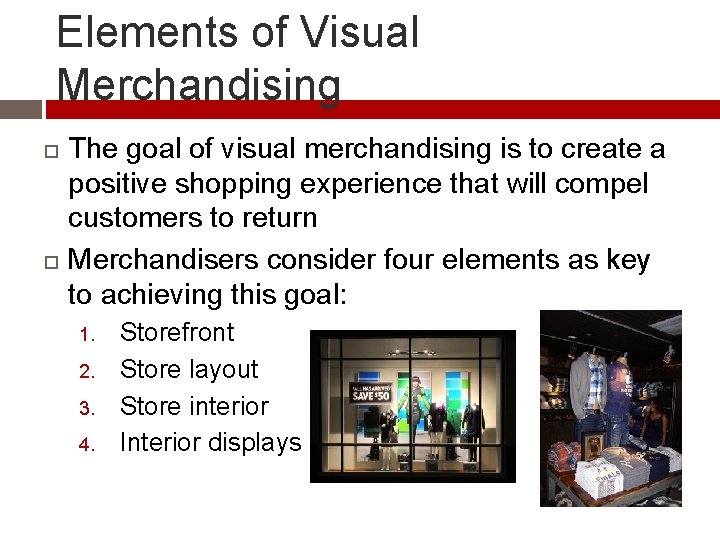 Elements of Visual Merchandising The goal of visual merchandising is to create a positive