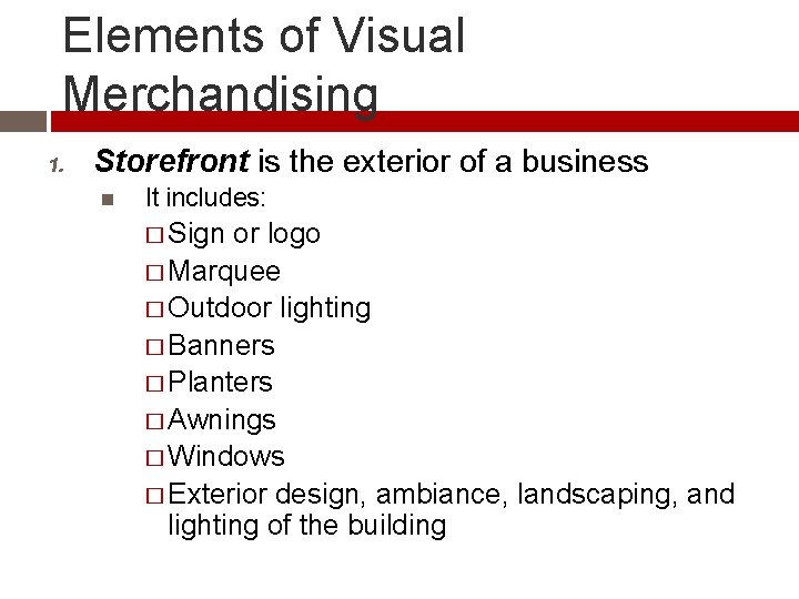 Elements of Visual Merchandising 1. Storefront is the exterior of a business It includes: