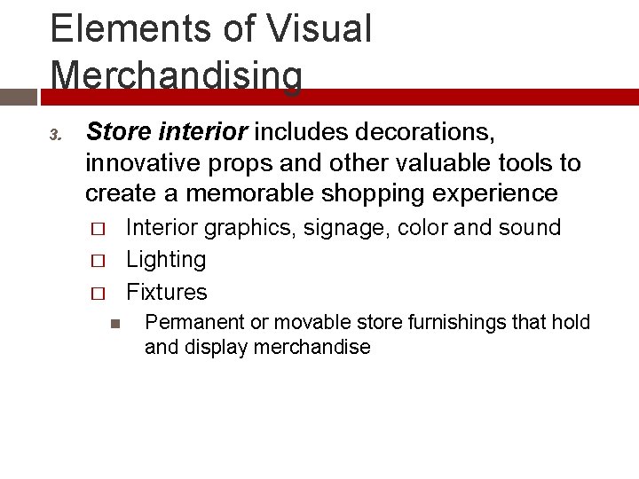 Elements of Visual Merchandising 3. Store interior includes decorations, innovative props and other valuable