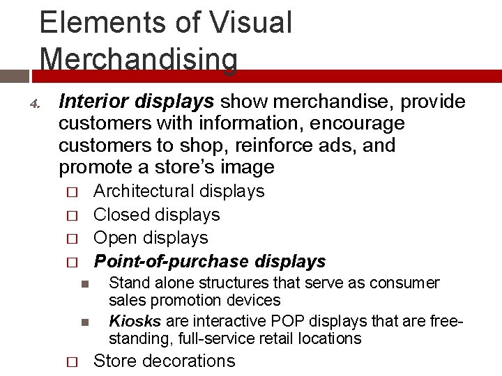 Elements of Visual Merchandising 4. Interior displays show merchandise, provide customers with information, encourage