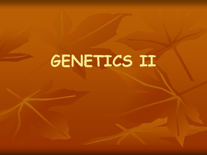 GENETICS II 