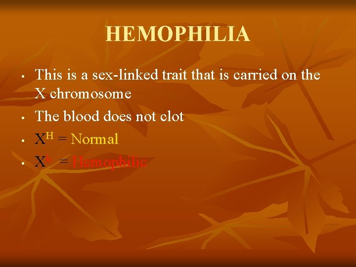 HEMOPHILIA • • This is a sex-linked trait that is carried on the X