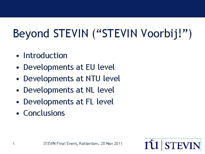 Beyond STEVIN (“STEVIN Voorbij!”) • • • 1 Introduction Developments Conclusions at at EU