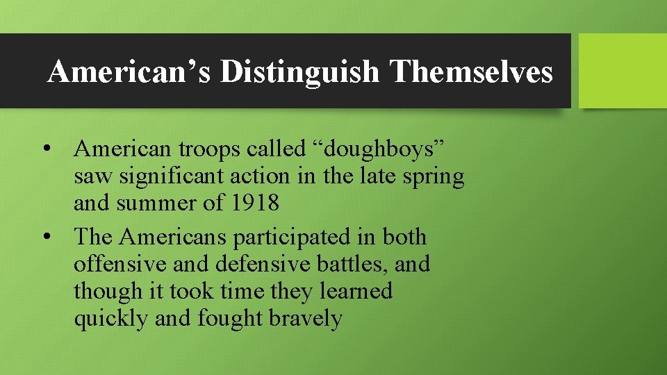 American’s Distinguish Themselves • American troops called “doughboys” saw significant action in the late