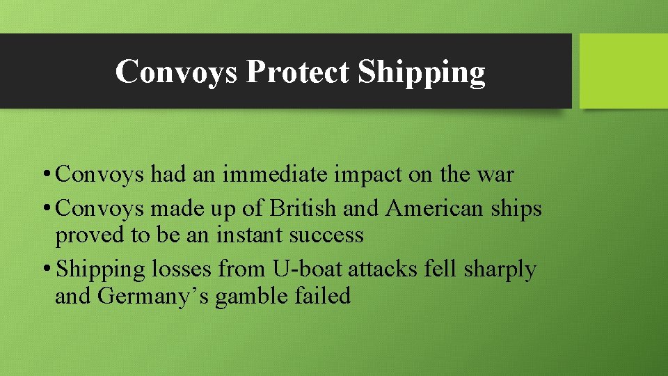 Convoys Protect Shipping • Convoys had an immediate impact on the war • Convoys