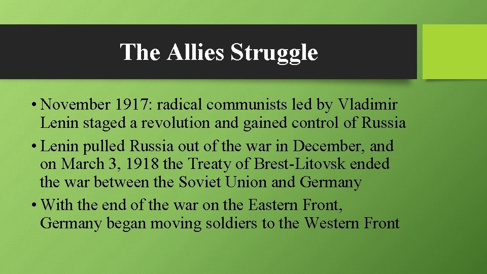 The Allies Struggle • November 1917: radical communists led by Vladimir Lenin staged a
