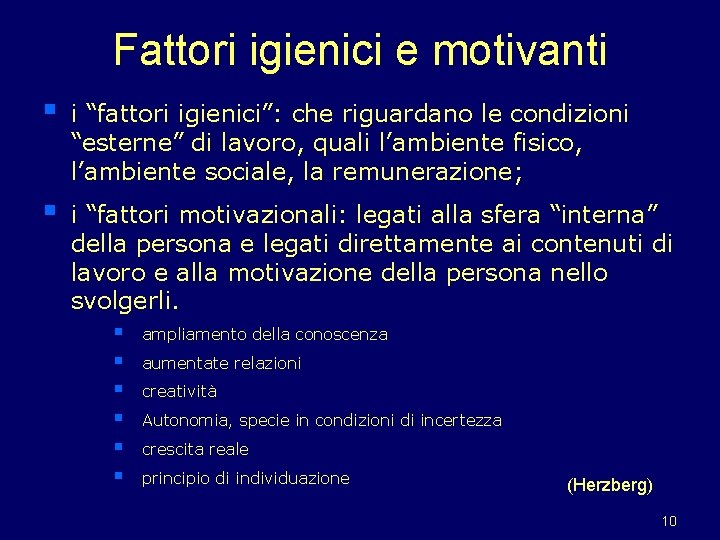 Fattori igienici e motivanti § i “fattori igienici”: che riguardano le condizioni “esterne” di