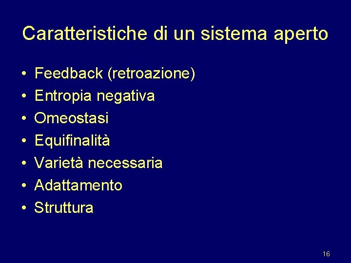 Caratteristiche di un sistema aperto • • Feedback (retroazione) Entropia negativa Omeostasi Equifinalità Varietà