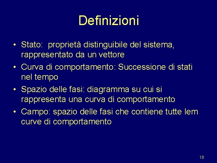 Definizioni • Stato: proprietà distinguibile del sistema, rappresentato da un vettore • Curva di