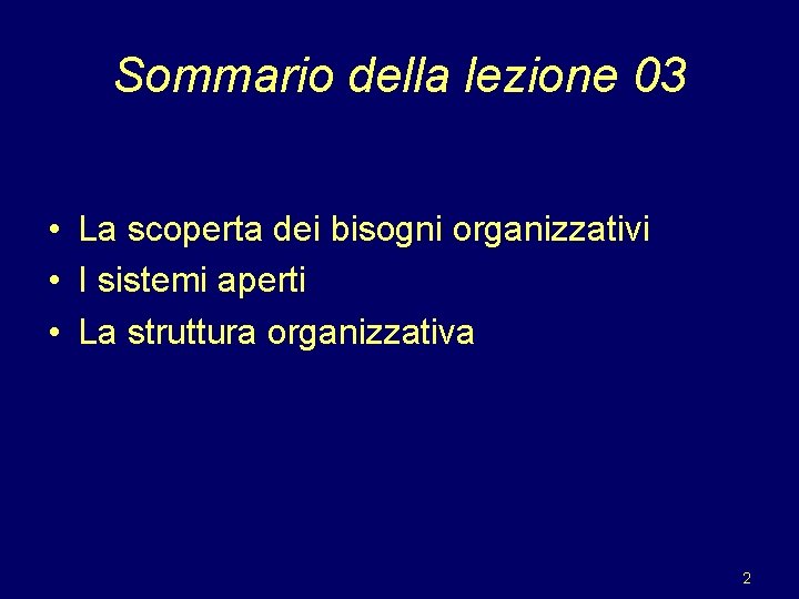 Sommario della lezione 03 • La scoperta dei bisogni organizzativi • I sistemi aperti