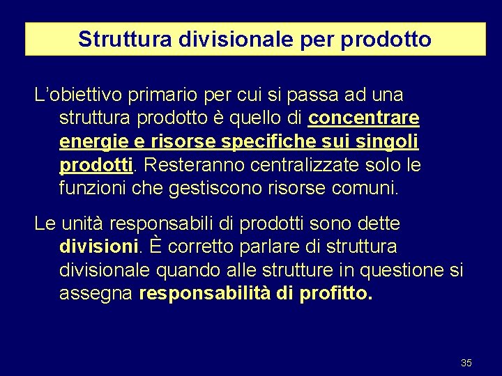 Struttura divisionale per prodotto L’obiettivo primario per cui si passa ad una struttura prodotto