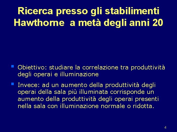 Ricerca presso gli stabilimenti Hawthorne a metà degli anni 20 § Obiettivo: studiare la