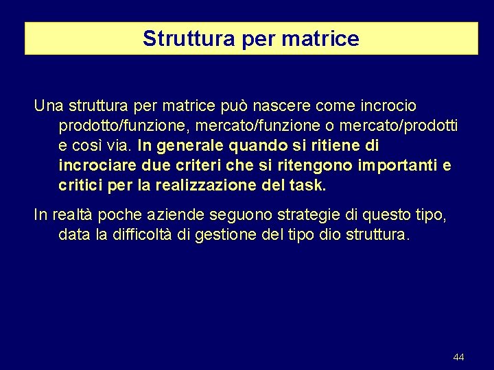 Struttura per matrice Una struttura per matrice può nascere come incrocio prodotto/funzione, mercato/funzione o